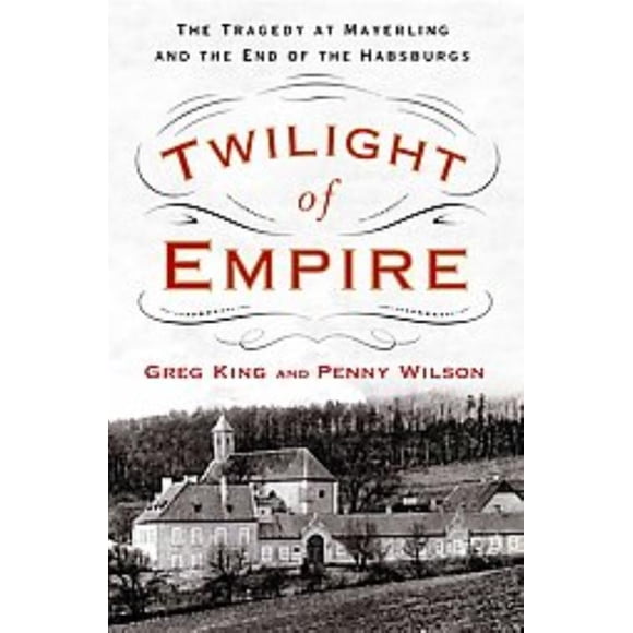 Twilight of Empire, Greg King, Penny Wilson Hardcover