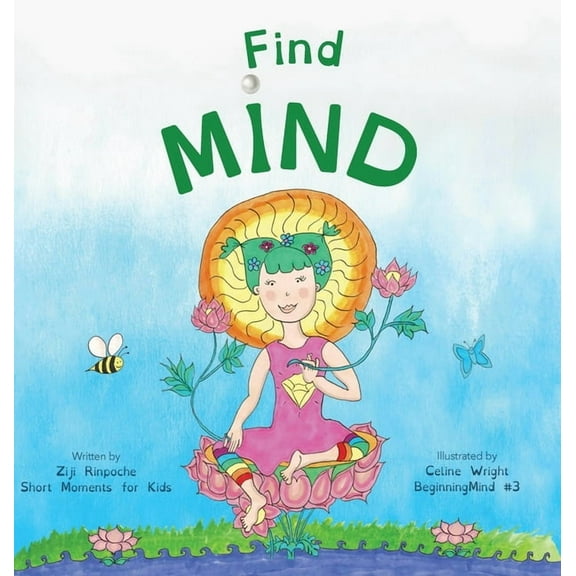 Beginningmind Find Mind: Dzogchen for Kids (an introduction to Meditation, Short Moments of Strong Mind), Book 3, (Hardcover)