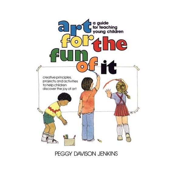 Art for the Fun of It: A Guide for Teaching Young Children, (Paperback)