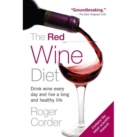 The Red Wine Diet : Drink Wine Every Day, and Live a Long and Healthy (The Best Red Wine To Drink For Your Health)