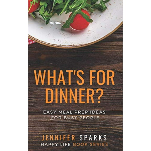 Pre-Owned What's For Dinner?: Easy Meal Prep Ideas for Busy People: Volume 1 (Lift Your Life Book Series) Paperback