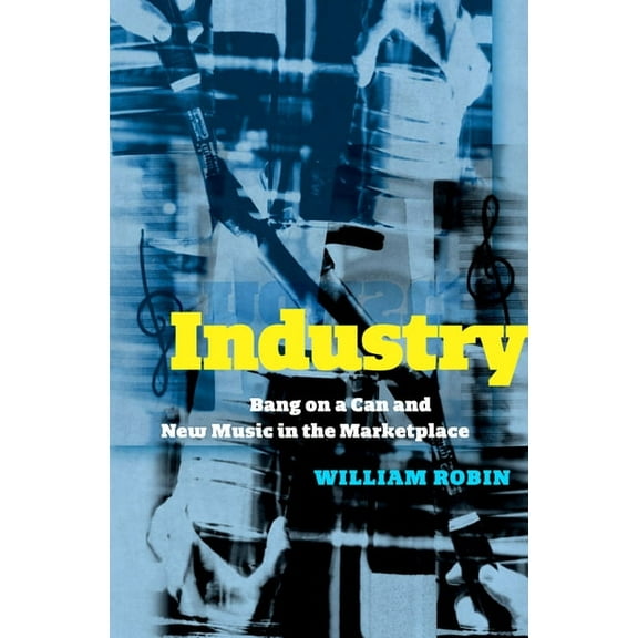 Industry: Bang on a Can and New Music in the Marketplace, (Hardcover)