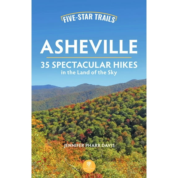 Five-Star Trails Five-Star Trails: Asheville: 35 Spectacular Hikes in the Land of the Sky, (Paperback)