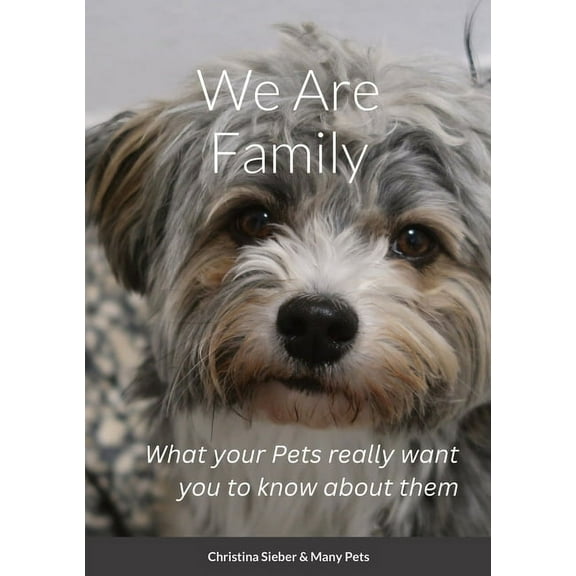 We Are Family: What your Pets really want you to know about them (Paperback)