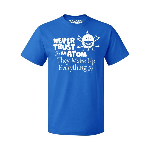 P&B Never Trust an Atom they Make Up Everything Men's T-shirt, Royal, XL