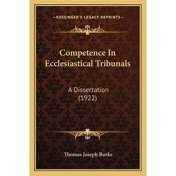 Competence in Ecclesiastical Tribunals: A Dissertation (1922) Paperback