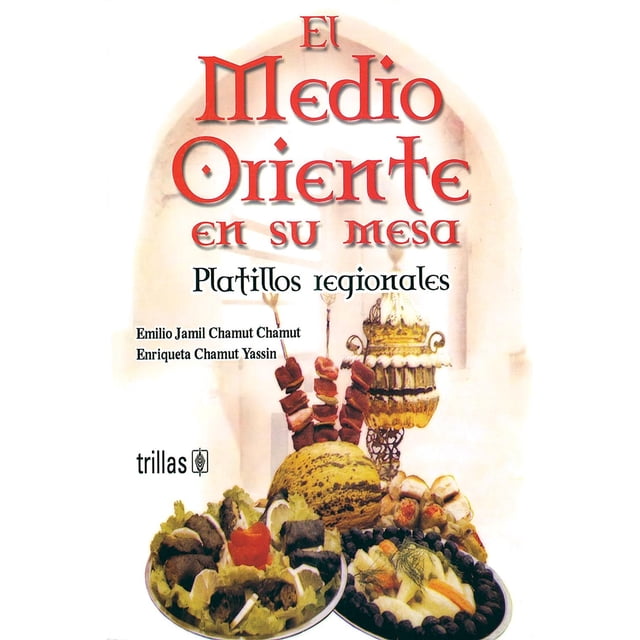 El Medio Oriente En Su Mesa Platillos Regionales