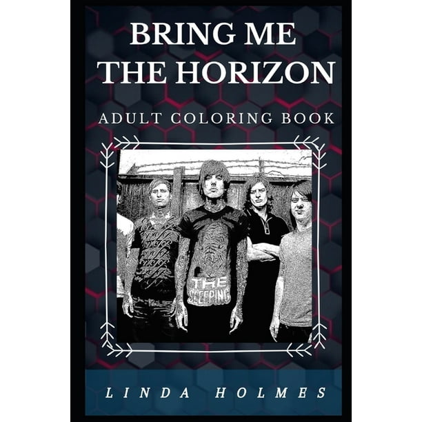 Download Bring Me The Horizon Books Bring Me The Horizon Adult Coloring Book Acclaimed Metalcore And Electronic Music Prodigy Band Inspired Adult Coloring Book Series 0 Paperback Walmart Com Walmart Com