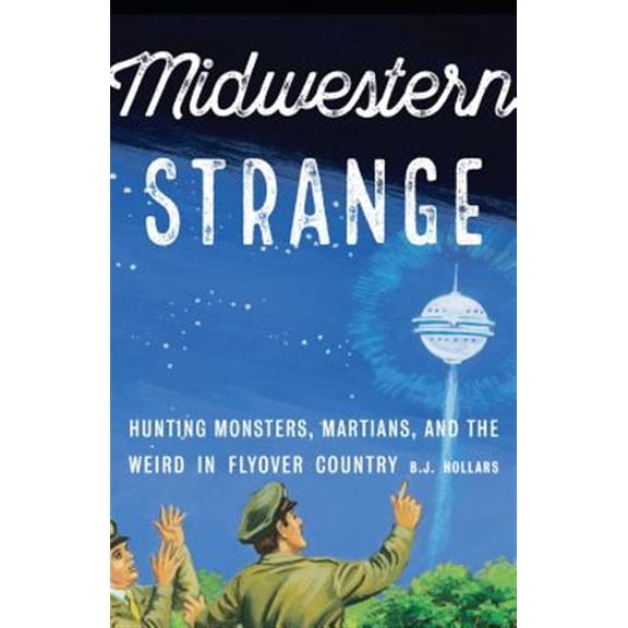 Pre-Owned Midwestern Strange : Hunting Monsters, Martians, and the Weird in Flyover Country (Paperback)
