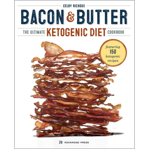 Bacon & Butter: The Ultimate Ketogenic Diet Cookbook, (Paperback)