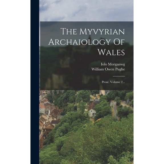 The Myvyrian Archaiology Of Wales : Prose, Volume 2... (Hardcover)