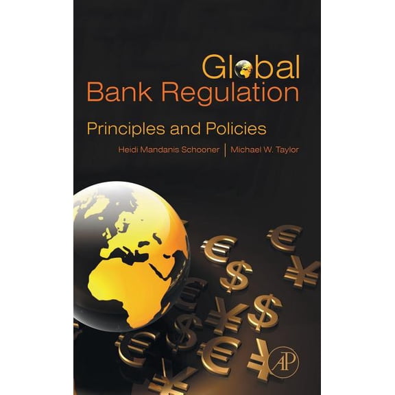 Global Bank Regulation: Principles and Policies, (Hardcover)