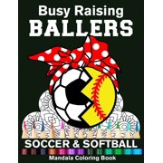 Busy Raising Ballers Soccer And Softball Mandala Coloring Book: Funny Soccer And Softball Mom Ball with Headband Mandala Coloring Book (Paperback)