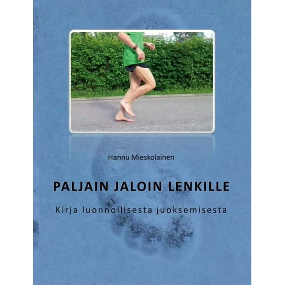 Paljain jaloin lenkille: Kirja luonnollisesta juoksemisesta, (Paperback)