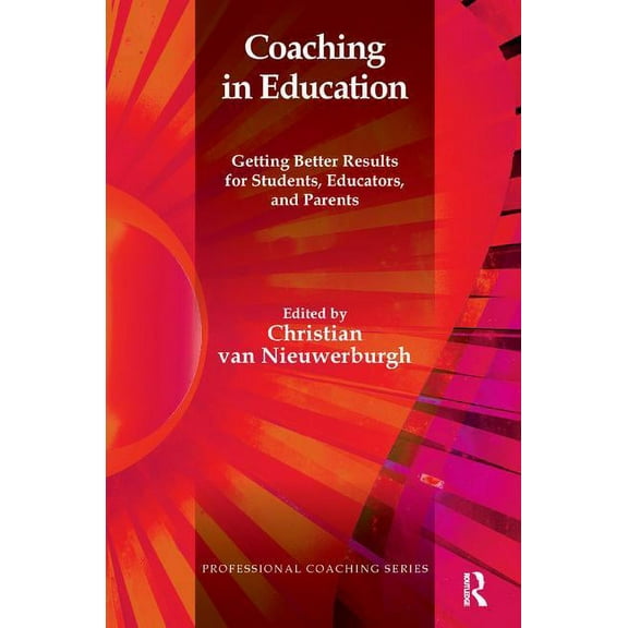 Professional Coaching Coaching in Education: Getting Better Results for Students, Educators, and Parents, (Paperback)