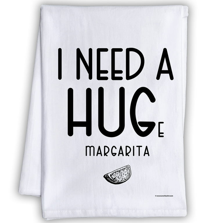 Funny Kitchen Towel, I Need A Huge Margarita