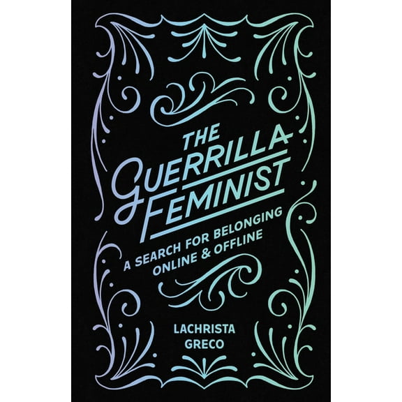The Guerrilla Feminist: A Search for Belonging Online and Offline, (Paperback)