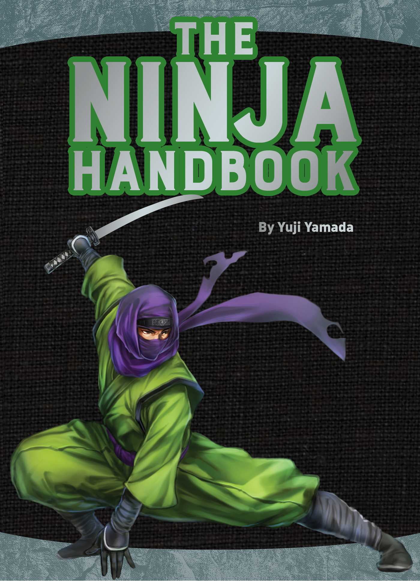 The Ninja Handbook From Training and Tools to History and Heroes (Hardcover)