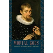 Mortal Gods: Science, Politics, and the Humanist Ambitions of Thomas Hobbes (Paperback)