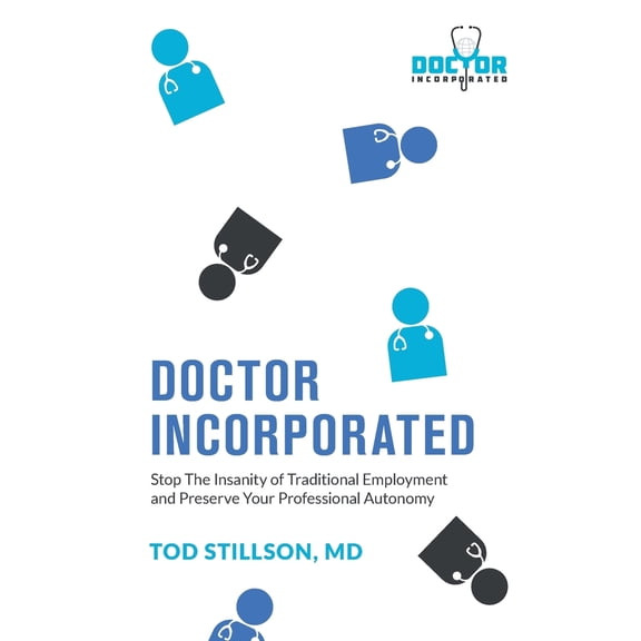 Pre-Owned Doctor Incorporated: Stop the Insanity of Traditional Employment and Preserve Your Professional Autonomy (Paperback) 1544539053 9781544539058