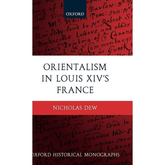 Oxford Historical Monographs Orientalism in Louis XIV's France, (Hardcover)