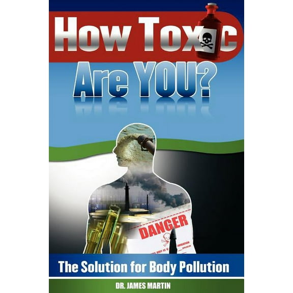 How Toxic Are You? The Solution for Body Pollution, (Paperback)