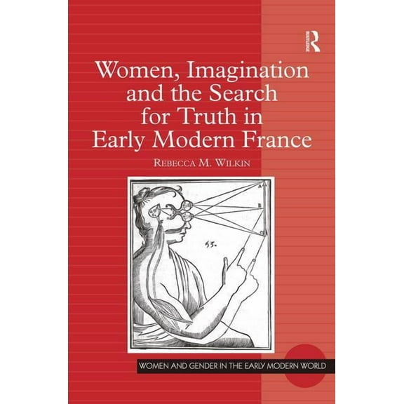 Women and Gender in the Early Modern Wor Women, Imagination and the Search for Truth in Early Modern France, (Hardcover)