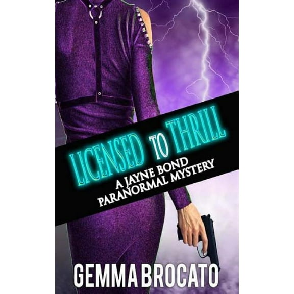 Licensed to Thrill: A Jayne Bond Paranormal Mystery (Paperback) by Gemma Brocato