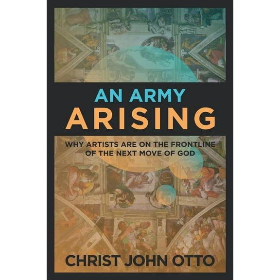 An Army Arising: Why Artists are on the Front line of the Next Move of God, (Paperback)