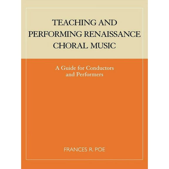 Teaching and Performing Renaissance Choral Music: A Guide for Conductors and Performers, (Paperback)