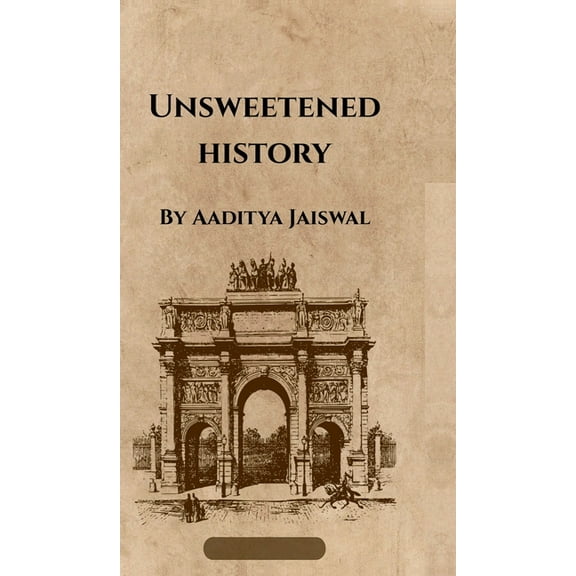 Unsweetened History: Volume I, (Hardcover)