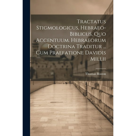 Tractatus Stigmologicus, Hebraeo-biblicus, Quo Accentuum. Hebraeorum Doctrina Traditur ... Cum Praefatione Davidis Millii (Paperback)