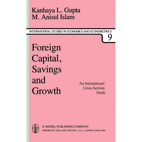 International Studies in Economics and E Foreign Capital, Savings and Growth: An International Cross-Section Study, Book 9, (Hardcover)