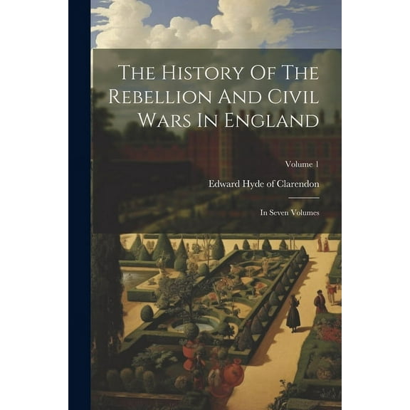 The History Of The Rebellion And Civil Wars In England (Paperback)