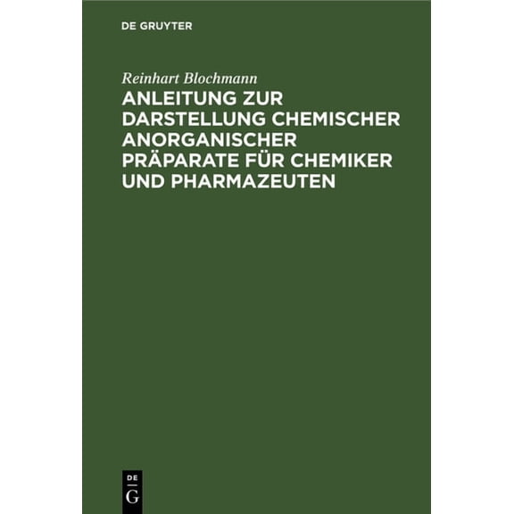 Anleitung Zur Darstellung Chemischer Anorganischer PrÃ¤parate FÃ¼r Chemiker Und Pharmazeuten, (Hardcover)