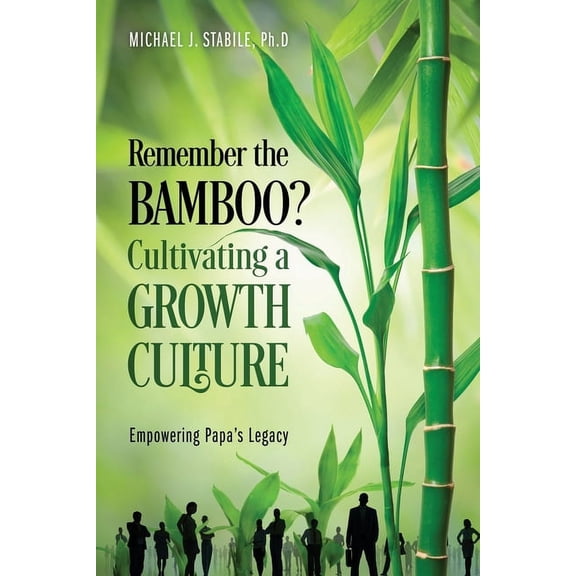 Remember the Bamboo? Cultivating a Growth Culture: Empowering Papa's Legacy, (Paperback)