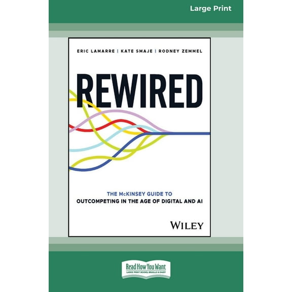 Rewired: The McKinsey Guide to Outcompeting in the Age of Digital and AI [Large Print 16 Pt Edition], (Paperback)