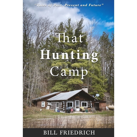 Deer Camp Adventures That Hunting Camp, Book 1, (Paperback)
