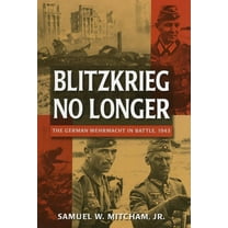 Blitzkrieg No Longer : The German Wehrmacht in Battle, 1943 (Hardcover)