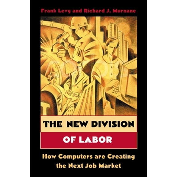 Pre-Owned The New Division of Labor: How Computers Are Creating the Next Job Market (Hardcover) 0691119724 9780691119724
