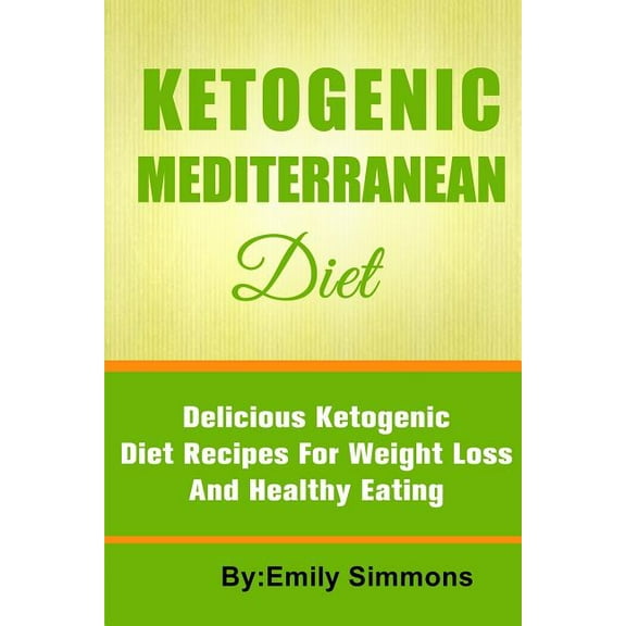 The Ketogenic Mediterranean Diet: Healthy and Delicious Ketogenic Mediterranean Diet Recipes For Extreme Weight Loss, (Paperback)