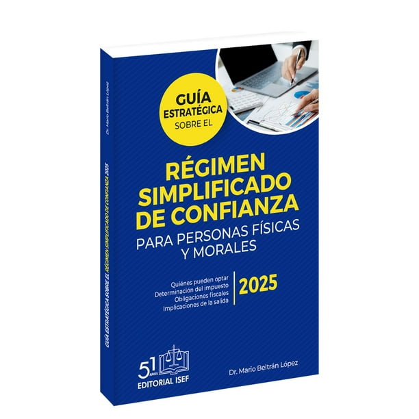 Guía estratégica sobre el régimen simplificado de confianza para personas físicas y morales 2025