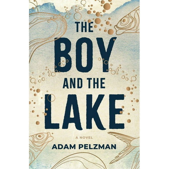 The Boy and the Lake  Paperback  1733258523 9781733258524 Adam Pelzman