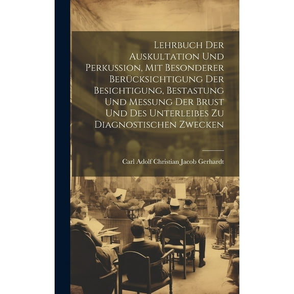 Lehrbuch Der Auskultation Und Perkussion, Mit Besonderer Berücksichtigung Der Besichtigung, Bestastung Und Messung Der Brust Und Des Unterleibes Zu Diagnostischen Zwecken (Hardcover)