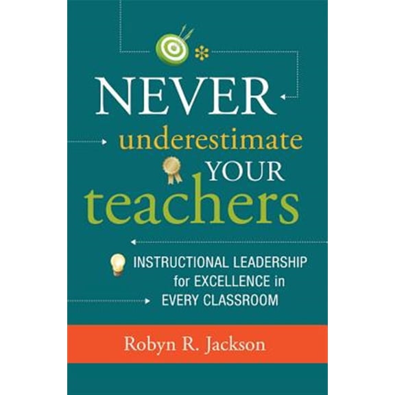 Pre-Owned Never Underestimate Your Teachers: Instructional Leadership for Excellence in Every Classroom (Paperback) 1416615288 9781416615286