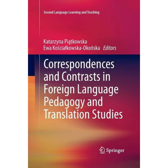 Second Language Learning and Teaching Correspondences and Contrasts in Foreign Language Pedagogy and Translation Studies, (Paperback)
