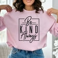 thumbnail image 6 of Inspirational Be Kind Always Sweatshirt, Unisex Positive Message Sweater, Comfy Casual Pullover, Motivational Clothing Gift, 6 of 11