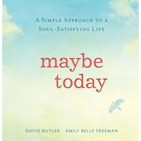Pre-Owned Maybe Today: A Simple Approach to a Soul-Satisfying Life (Hardcover) 1629720380 9781629720388