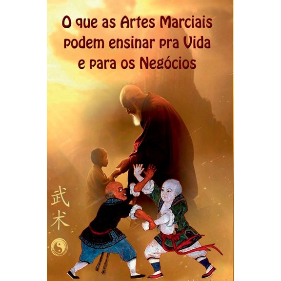 O Que As Artes Marciais Podem Ensinar Para Vida E Negócios, (Paperback)