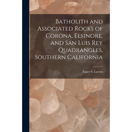 Batholith and Associated Rocks of Corona, Elsinore, and San Luis Rey Quadrangles, Southern California, (Paperback)